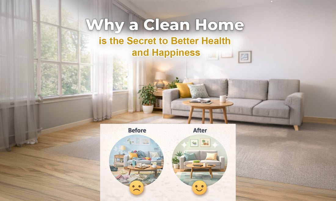 Why a Clean Home is the Secret to Better Health and Happiness